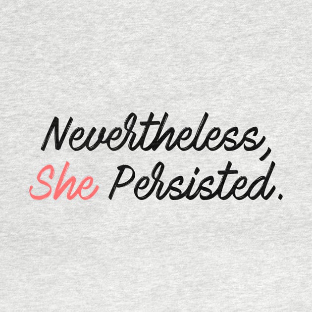 Nevertheless, She Persisted Calligraphy by BTXstore